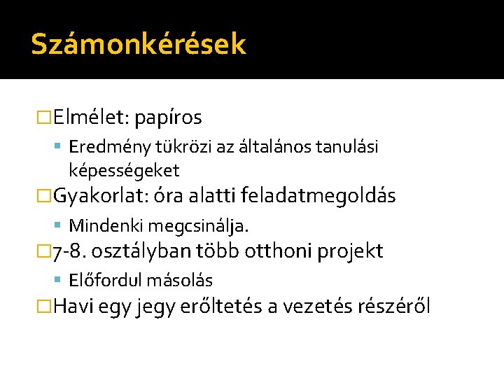 Számonkérések �Elmélet: papíros Eredmény tükrözi az általános tanulási képességeket �Gyakorlat: óra alatti feladatmegoldás Mindenki