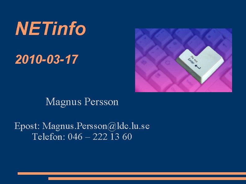 NETinfo 2010 -03 -17 Magnus Persson Epost: Magnus. Persson@ldc. lu. se Telefon: 046 –