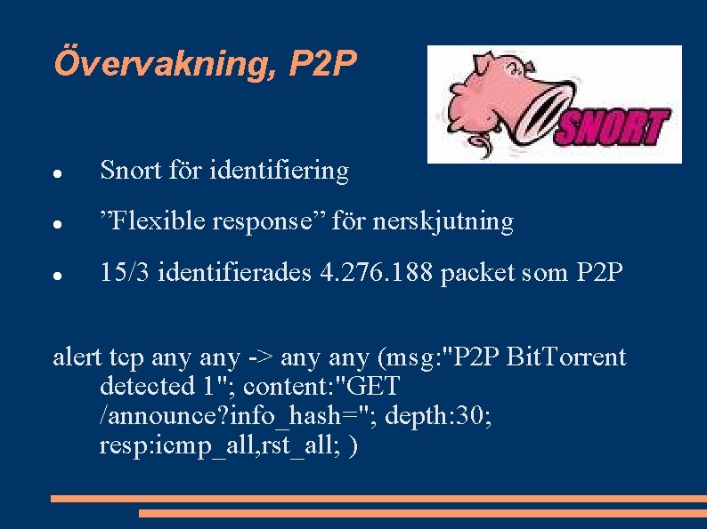 Övervakning, P 2 P Snort för identifiering ”Flexible response” för nerskjutning 15/3 identifierades 4.