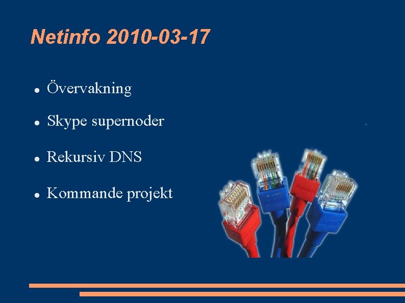 Netinfo 2010 -03 -17 Övervakning Skype supernoder Rekursiv DNS Kommande projekt 