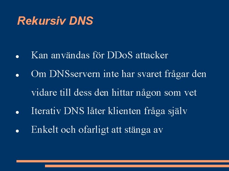 Rekursiv DNS Kan användas för DDo. S attacker Om DNSservern inte har svaret frågar