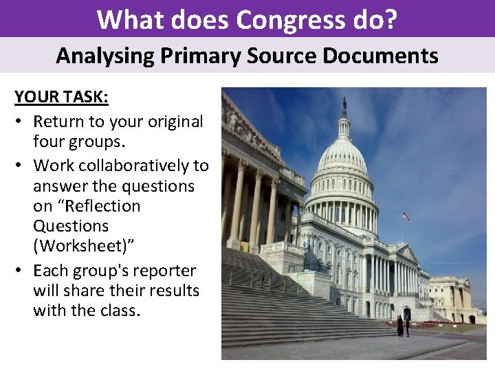 What does Congress do? Analysing Primary Source Documents YOUR TASK: • Return to your