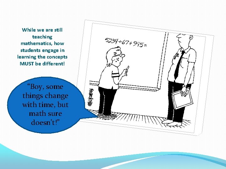 While we are still teaching mathematics, how students engage in learning the concepts MUST