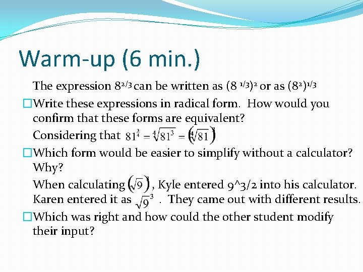 Warm-up (6 min. ) The expression 82/3 can be written as (8 1/3)2 or