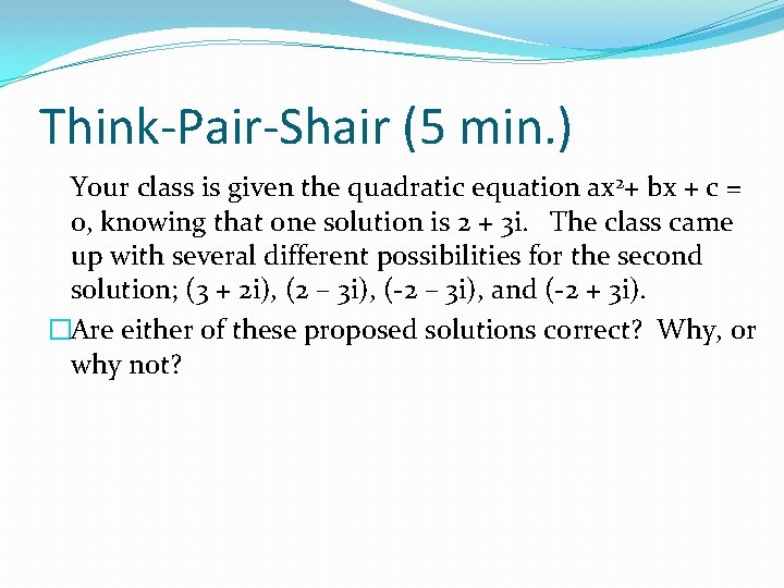 Think-Pair-Shair (5 min. ) Your class is given the quadratic equation ax 2+ bx