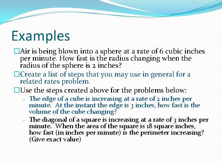 Examples �Air is being blown into a sphere at a rate of 6 cubic