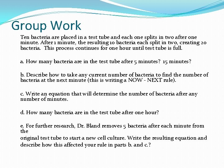 Group Work Ten bacteria are placed in a test tube and each one splits