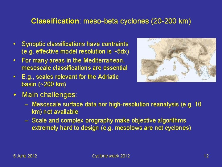 Classification: meso-beta cyclones (20 -200 km) • Synoptic classifications have contraints (e. g. effective