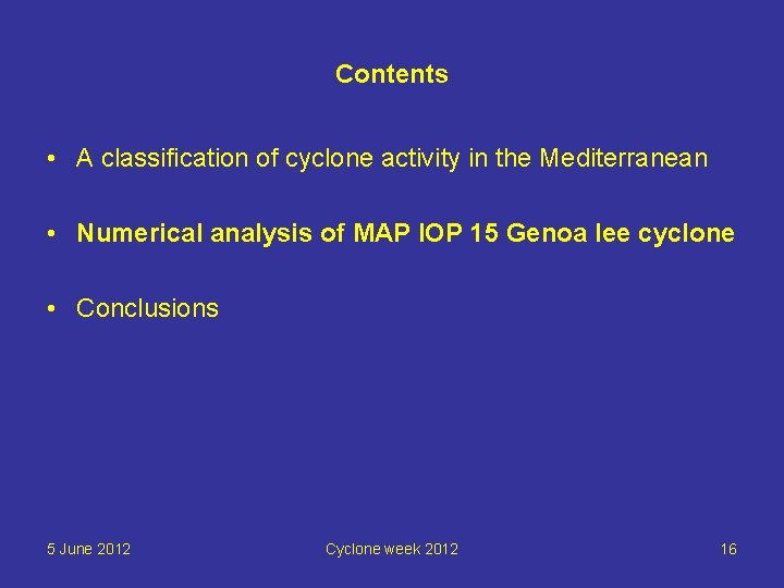 Contents • A classification of cyclone activity in the Mediterranean • Numerical analysis of
