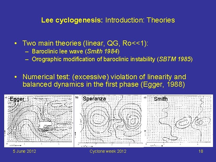 Lee cyclogenesis: Introduction: Theories • Two main theories (linear, QG, Ro<<1): – Baroclinic lee