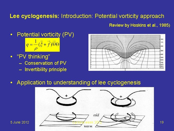 Lee cyclogenesis: Introduction: Potential vorticity approach Review by Hoskins et al. , 1985) •