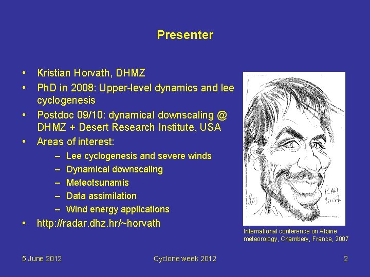 Presenter • • Kristian Horvath, DHMZ Ph. D in 2008: Upper-level dynamics and lee