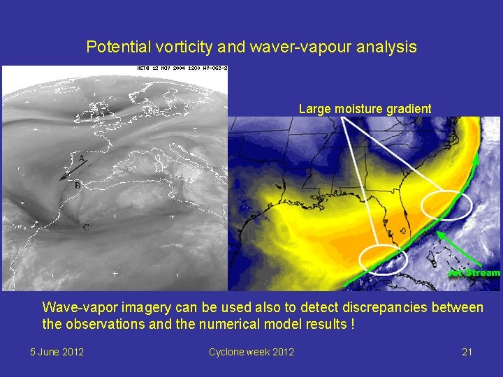 Potential vorticity and waver-vapour analysis Large moisture gradient Wave-vapor imagery can be used also