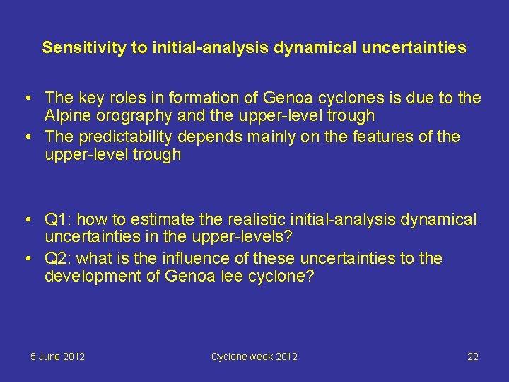 Sensitivity to initial-analysis dynamical uncertainties • The key roles in formation of Genoa cyclones