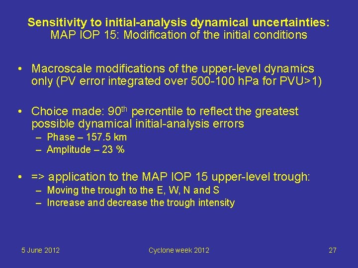 Sensitivity to initial-analysis dynamical uncertainties: MAP IOP 15: Modification of the initial conditions •