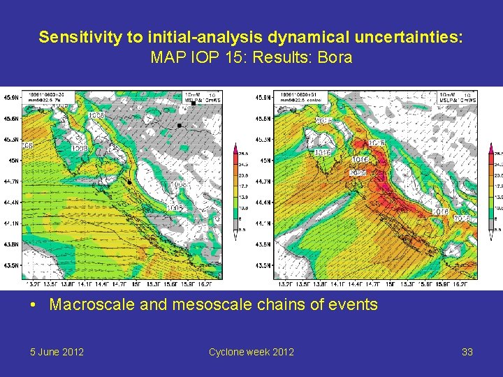 Sensitivity to initial-analysis dynamical uncertainties: MAP IOP 15: Results: Bora • Macroscale and mesoscale