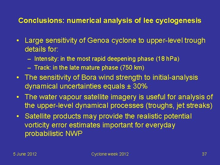 Conclusions: numerical analysis of lee cyclogenesis • Large sensitivity of Genoa cyclone to upper-level