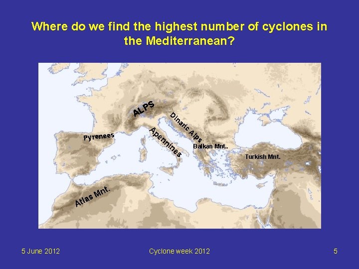 Where do we find the highest number of cyclones in the Mediterranean? P AL