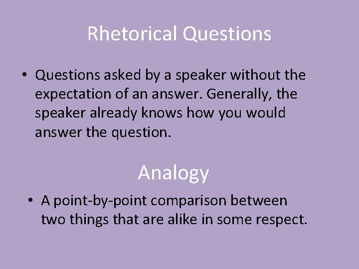 Rhetorical Questions • Questions asked by a speaker without the expectation of an answer.