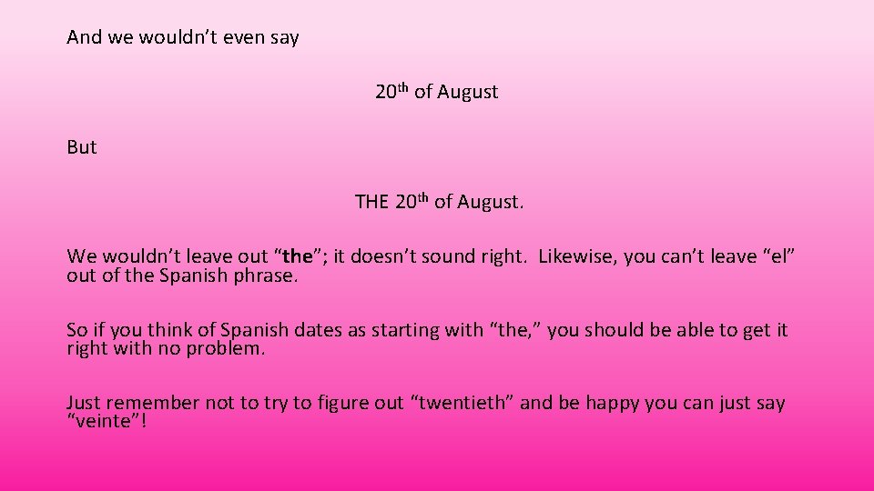 And we wouldn’t even say 20 th of August But THE 20 th of