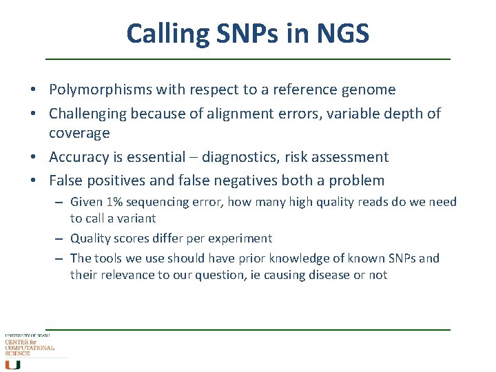 Calling SNPs in NGS • Polymorphisms with respect to a reference genome • Challenging Calling SNPs in NGS • Polymorphisms with respect to a reference genome • Challenging