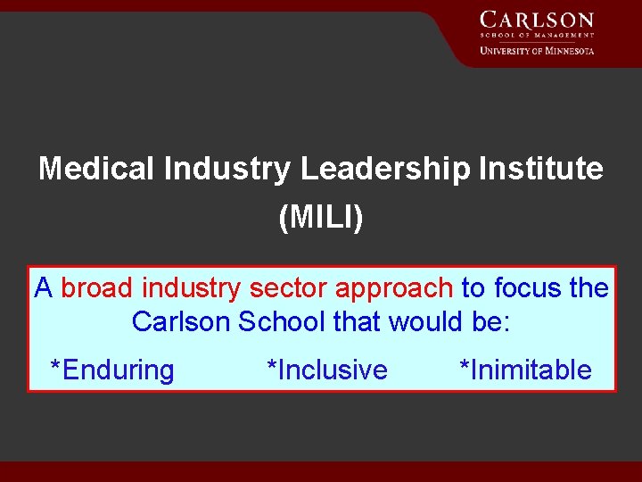 Medical Industry Leadership Institute (MILI) A broad industry sector approach to focus the Carlson