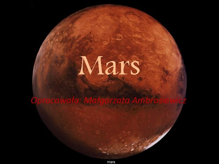 Mars Opracowała: Małgorzata Ambrosiewicz 