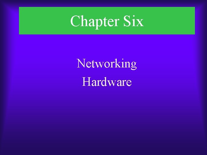 Chapter Six Networking Hardware 