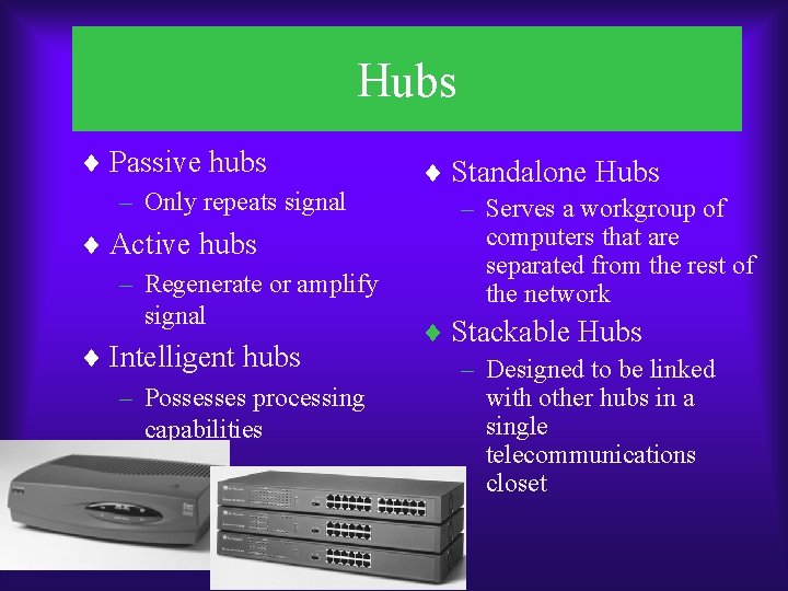 Hubs ¨ Passive hubs – Only repeats signal ¨ Active hubs – Regenerate or