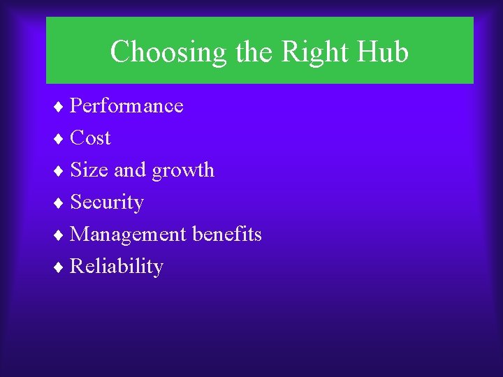 Choosing the Right Hub ¨ Performance ¨ Cost ¨ Size and growth ¨ Security