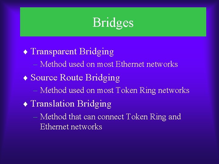Bridges ¨ Transparent Bridging – Method used on most Ethernet networks ¨ Source Route