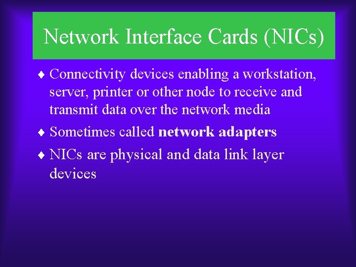 Network Interface Cards (NICs) ¨ Connectivity devices enabling a workstation, server, printer or other