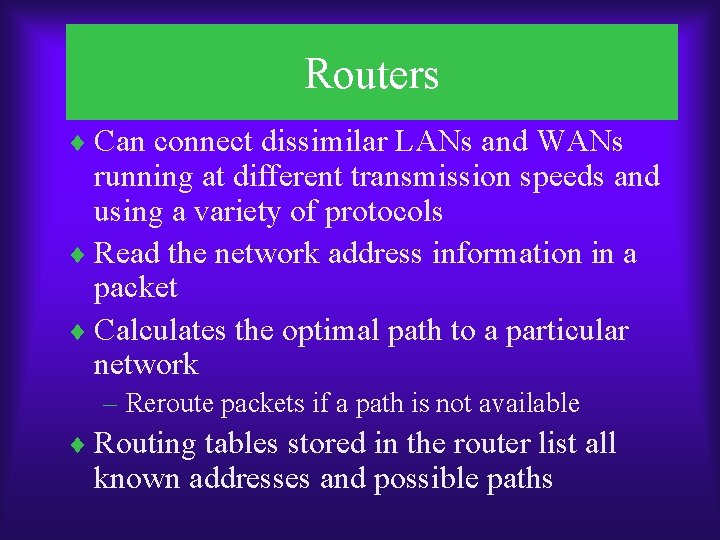 Routers ¨ Can connect dissimilar LANs and WANs running at different transmission speeds and