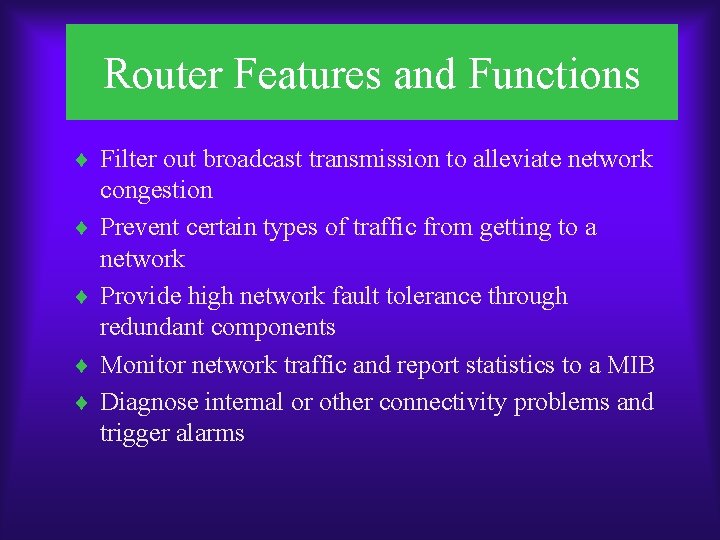 Router Features and Functions ¨ Filter out broadcast transmission to alleviate network ¨ ¨