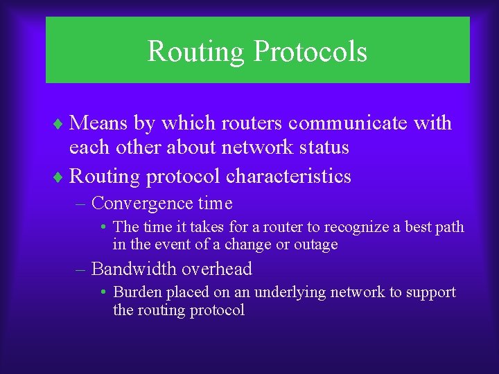 Routing Protocols ¨ Means by which routers communicate with each other about network status