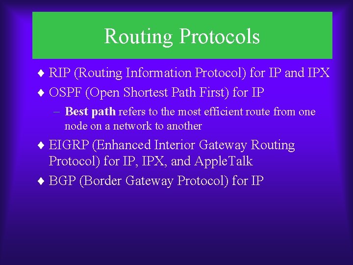 Routing Protocols ¨ RIP (Routing Information Protocol) for IP and IPX ¨ OSPF (Open