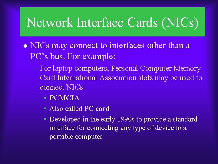 Network Interface Cards (NICs) ¨ NICs may connect to interfaces other than a PC’s