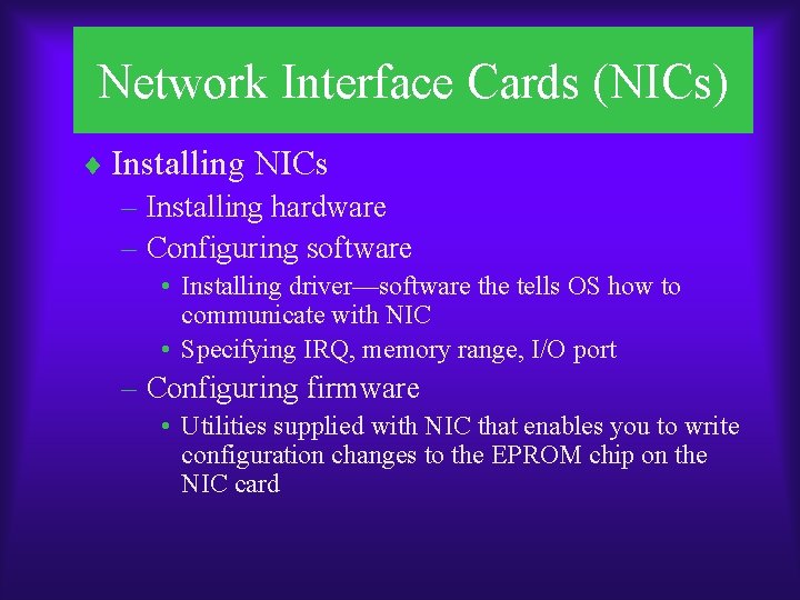 Network Interface Cards (NICs) ¨ Installing NICs – Installing hardware – Configuring software •