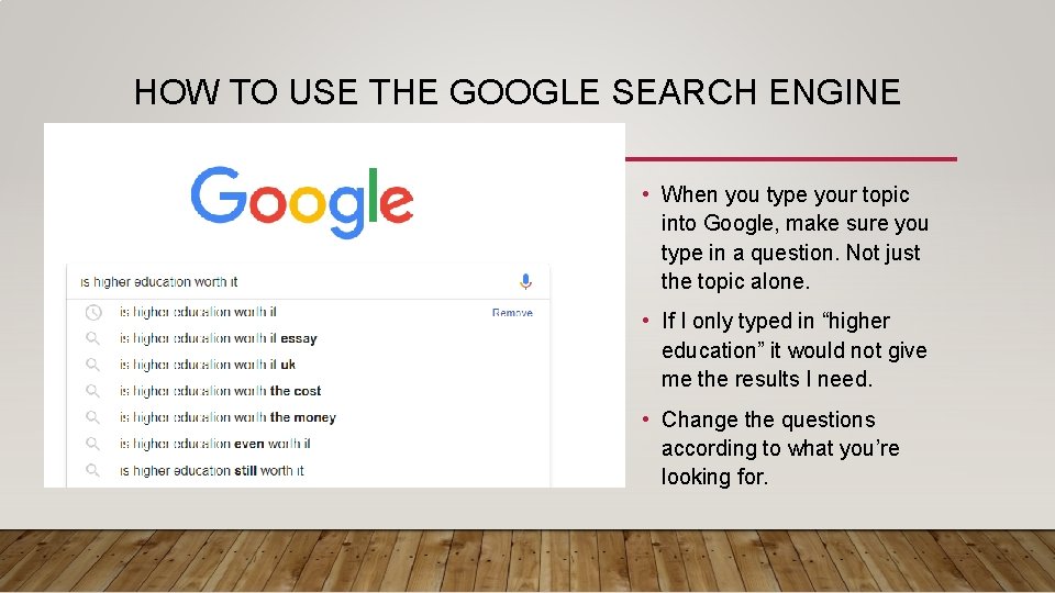HOW TO USE THE GOOGLE SEARCH ENGINE • When you type your topic into