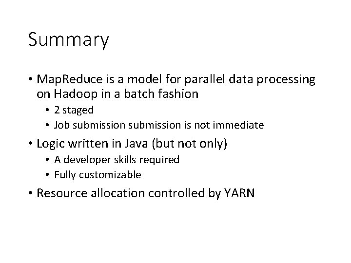 Summary • Map. Reduce is a model for parallel data processing on Hadoop in