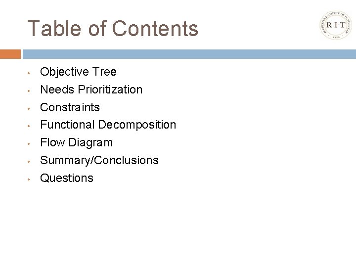 Table of Contents • • Objective Tree Needs Prioritization Constraints Functional Decomposition Flow Diagram