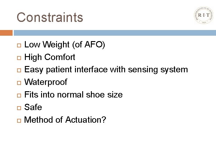 Constraints Low Weight (of AFO) High Comfort Easy patient interface with sensing system Waterproof