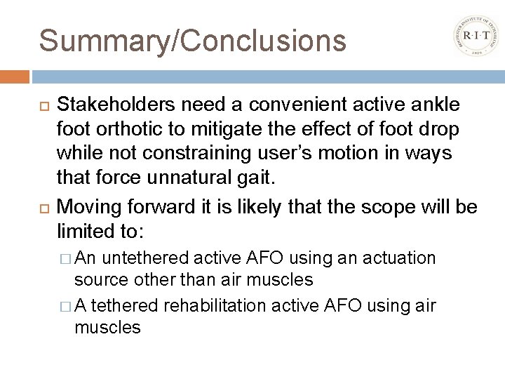 Summary/Conclusions Stakeholders need a convenient active ankle foot orthotic to mitigate the effect of