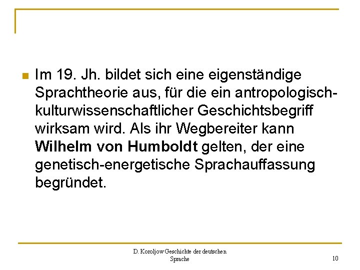 n Im 19. Jh. bildet sich eine eigenständige Sprachtheorie aus, für die ein antropologischkulturwissenschaftlicher