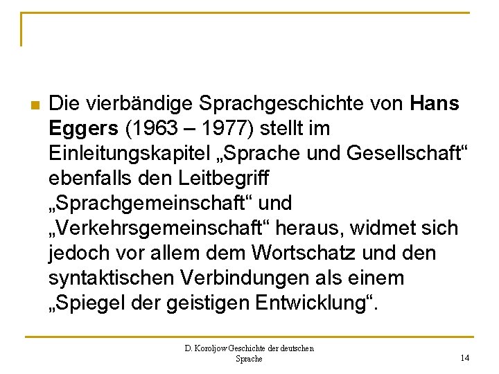 n Die vierbändige Sprachgeschichte von Hans Eggers (1963 – 1977) stellt im Einleitungskapitel „Sprache