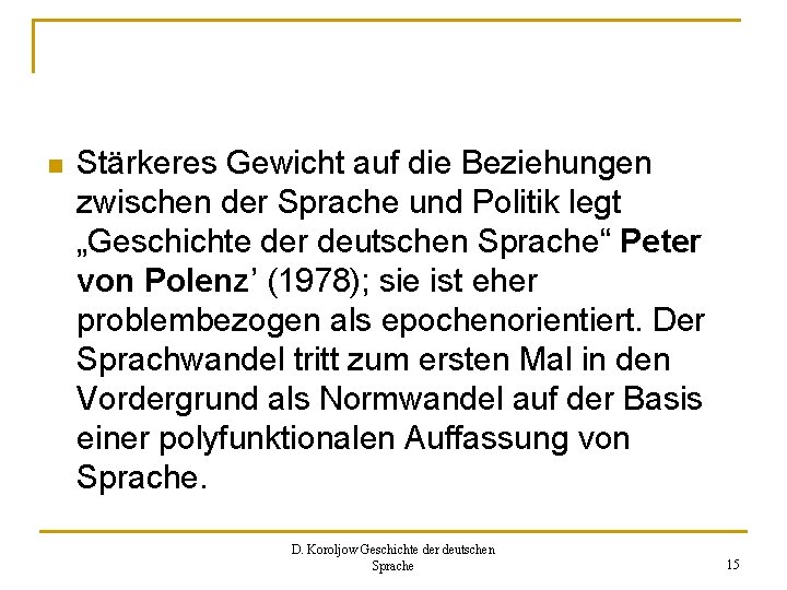 n Stärkeres Gewicht auf die Beziehungen zwischen der Sprache und Politik legt „Geschichte der