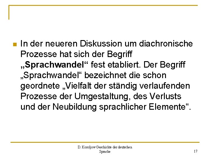 n In der neueren Diskussion um diachronische Prozesse hat sich der Begriff „Sprachwandel“ fest