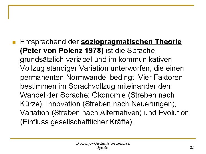 n Entsprechend der soziopragmatischen Theorie (Peter von Polenz 1978) ist die Sprache grundsätzlich variabel