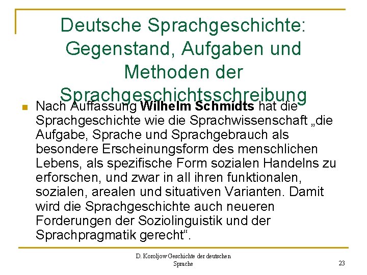 n Deutsche Sprachgeschichte: Gegenstand, Aufgaben und Methoden der Sprachgeschichtsschreibung Nach Auffassung Wilhelm Schmidts hat