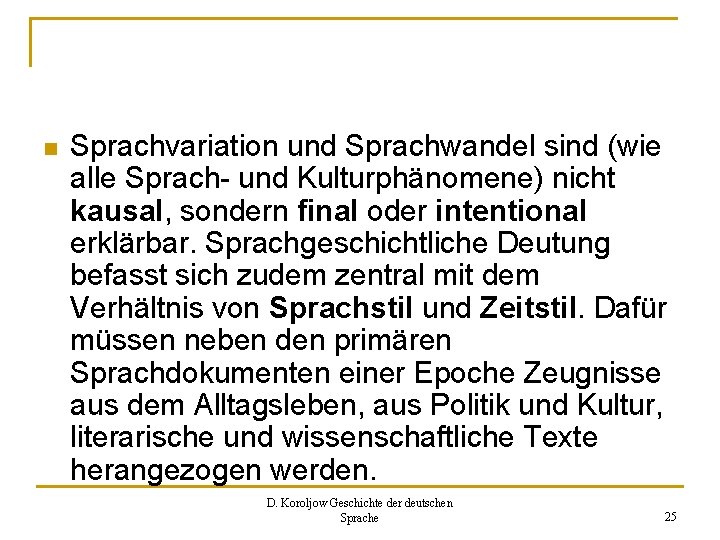 n Sprachvariation und Sprachwandel sind (wie alle Sprach- und Kulturphänomene) nicht kausal, sondern final